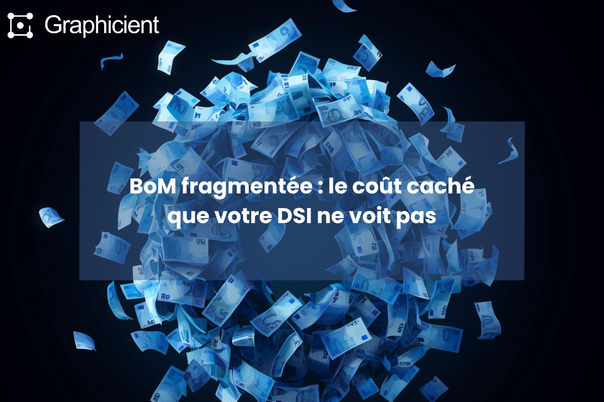 BoM fragmentée : le coût caché que votre DSI ne voit pas