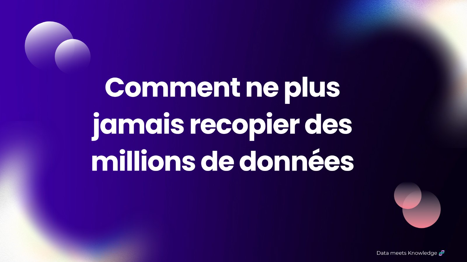 Comment ne plus jamais recopier des millions de données