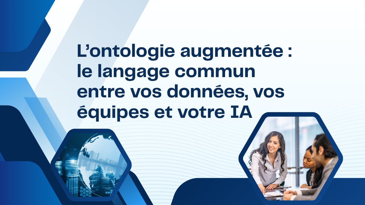 L'ontologie augmentée : le langage commun entre vos données, vos équipes et votre IA