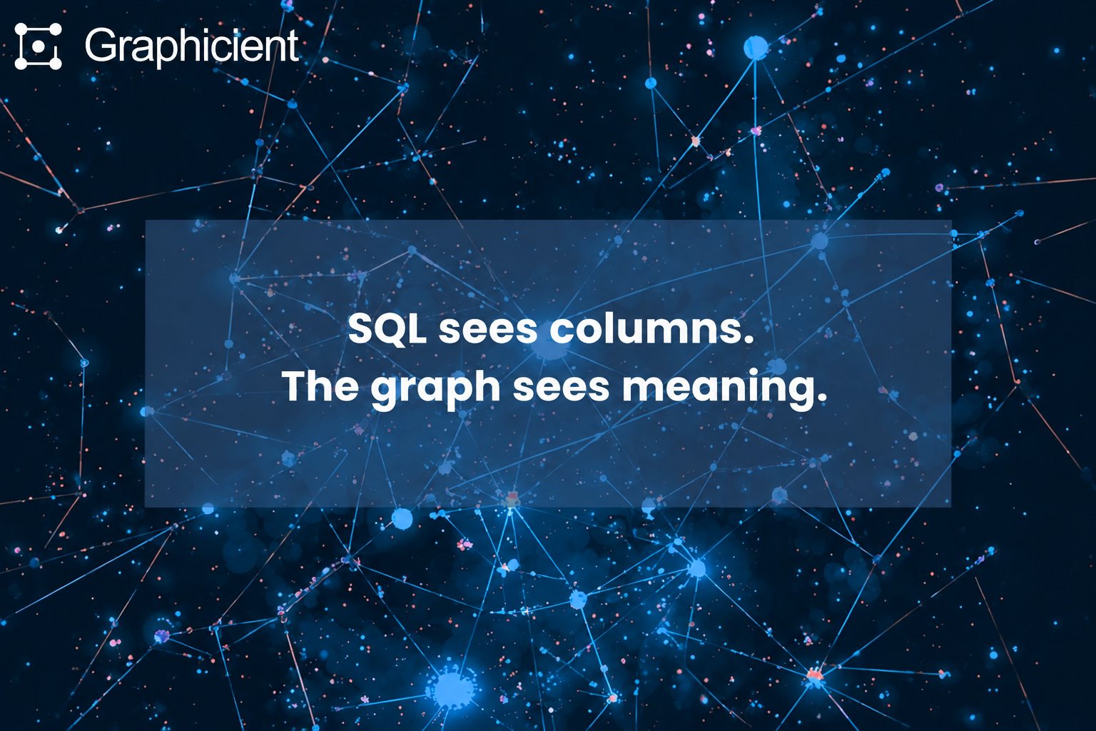 SQL sees columns. The graph sees meaning.