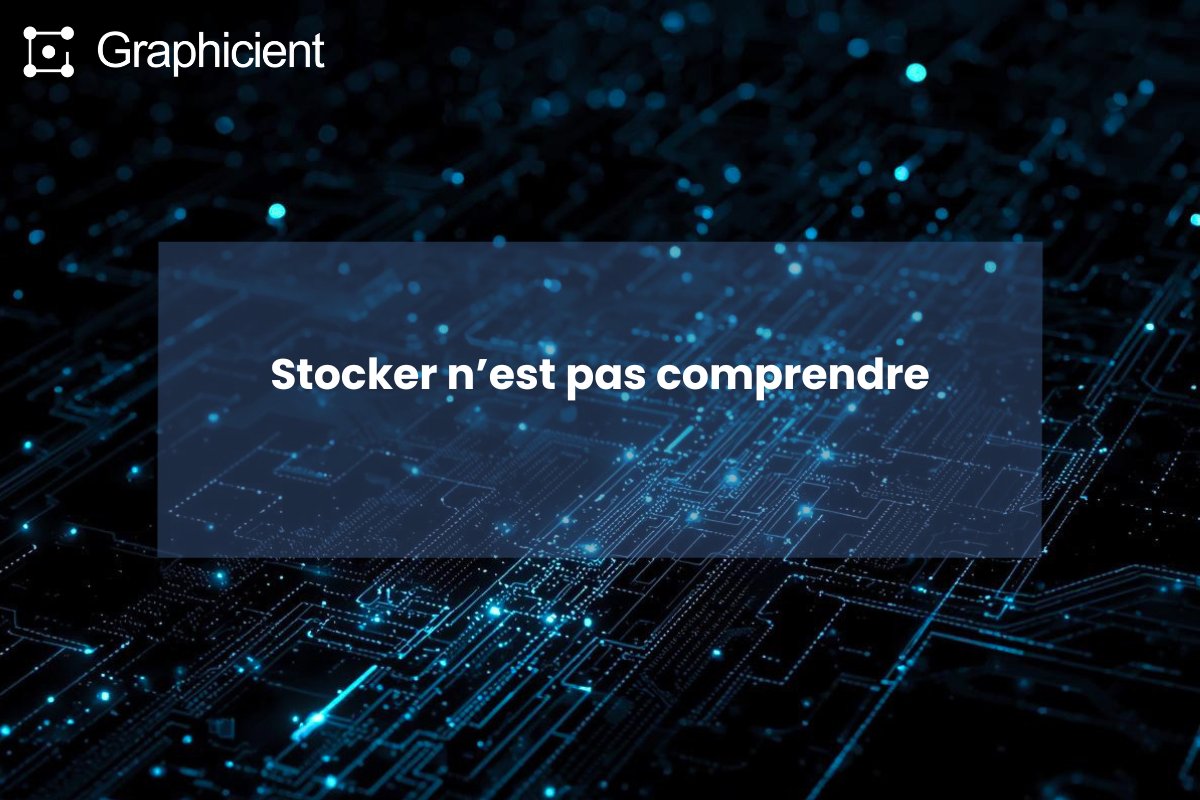Stocker n'est pas comprendre